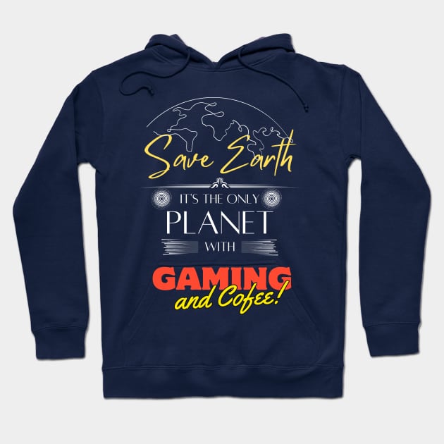 Save Earth, It's the Only Planet with Gaming and Coffee Hoodie by Kibria1991